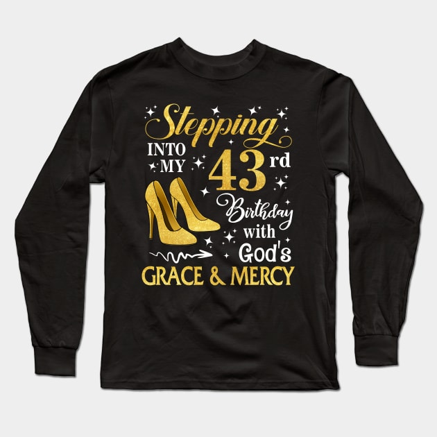 Stepping Into My 43rd Birthday With God's Grace & Mercy Bday Long Sleeve T-Shirt by MaxACarter